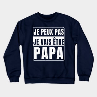 Je Peux Pas Je Vais Être Papa 2024 Crewneck Sweatshirt